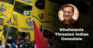 Khalistanis Threaten Vancouver Consulate - TVM Times – Trusted News, Clear Vision & Latest Updates “siege” the Indian Consulate in Vancouver