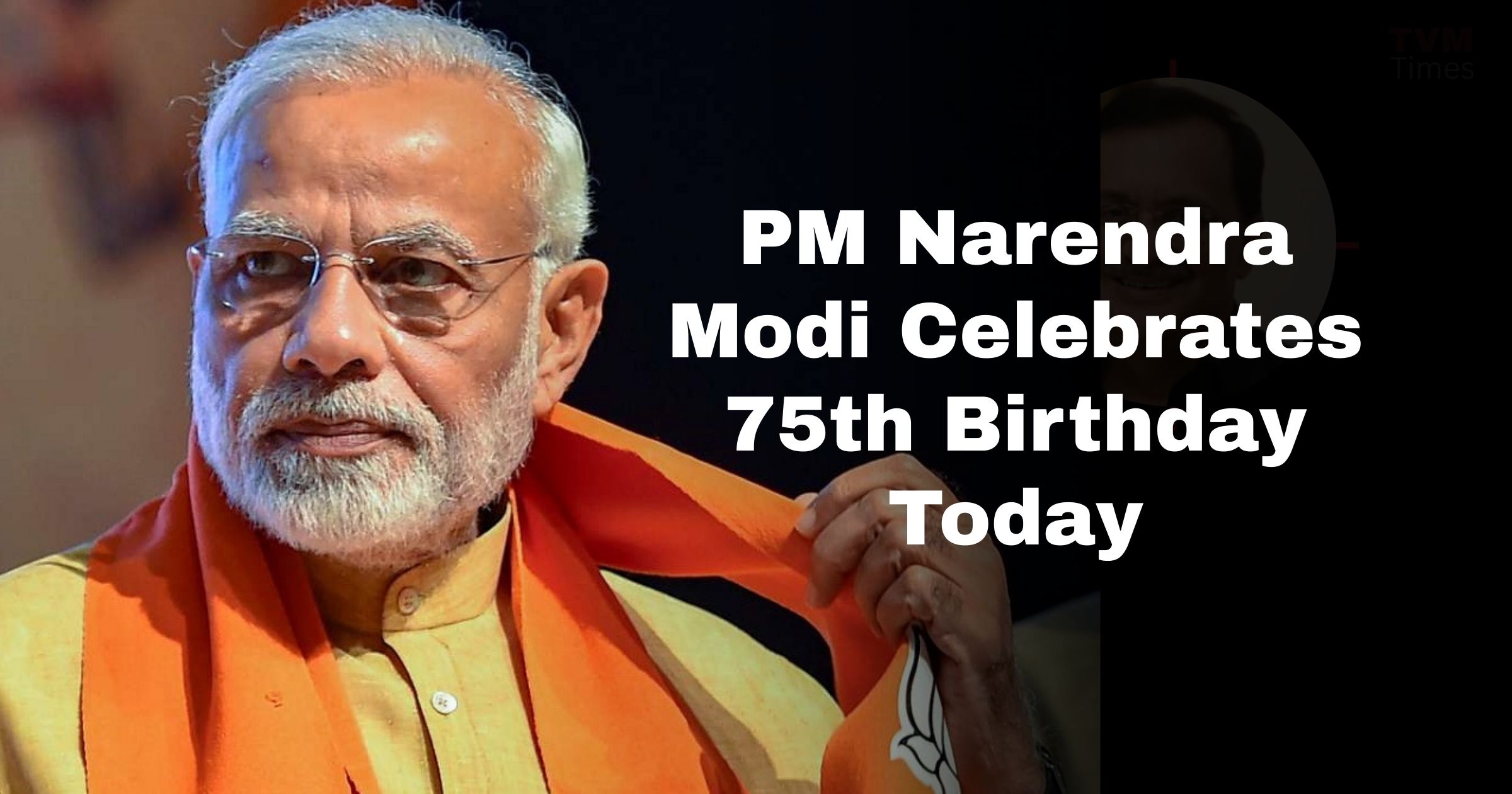 PM Modi 75th Birthday - TVM Times – Trusted News, Clear Vision & Latest Updates PM Modi’s birthday