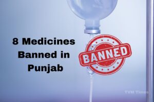 Punjab government has imposed a ban on the use and purchase of eight medicines - TVM Times – Trusted News, Clear Vision & Latest Updates Ban on Eight Medicines